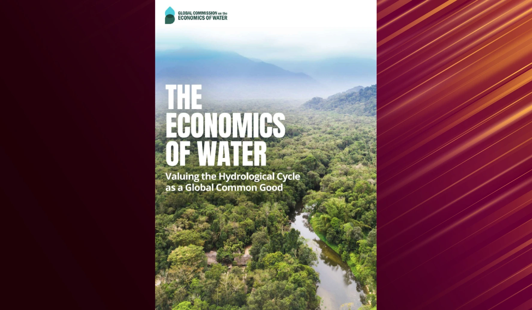 The Economics of Water: Valuing the Hydrological Cycle as a Global Common Good” Report released