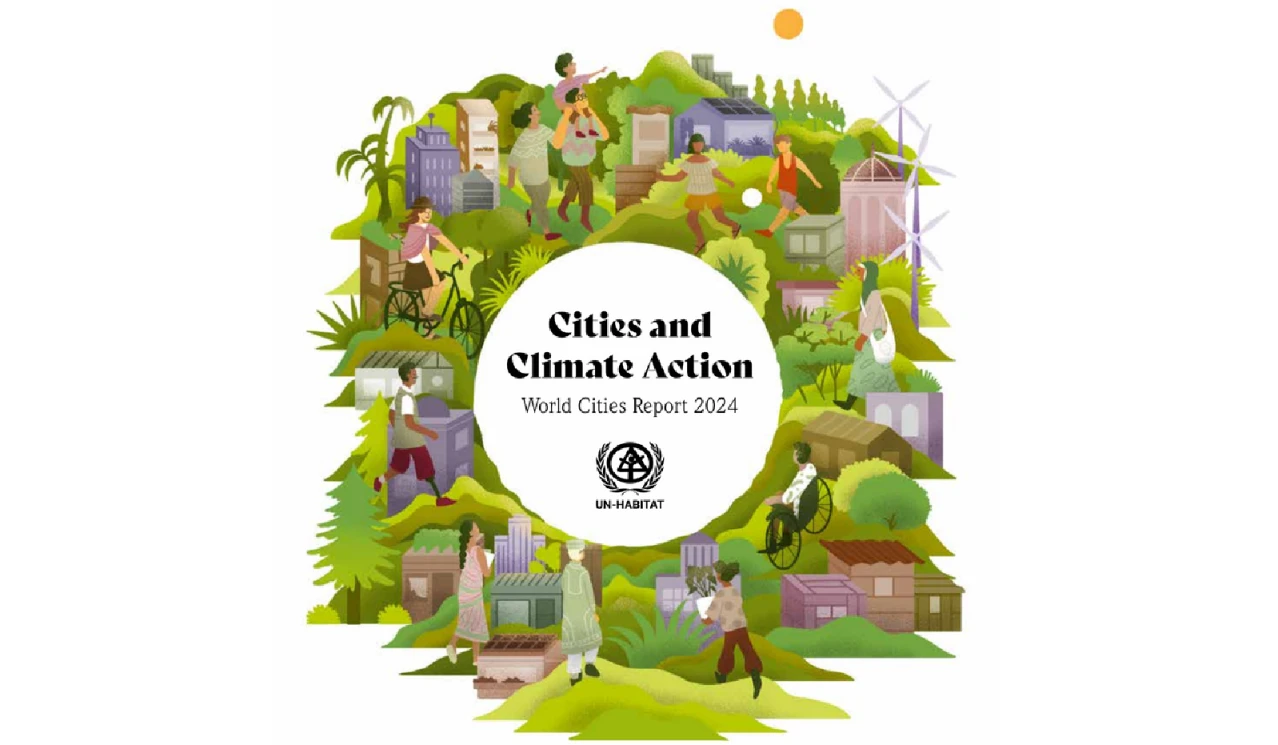 UN-Habitat released “World Cities Report 2024: Cities and Climate Action”