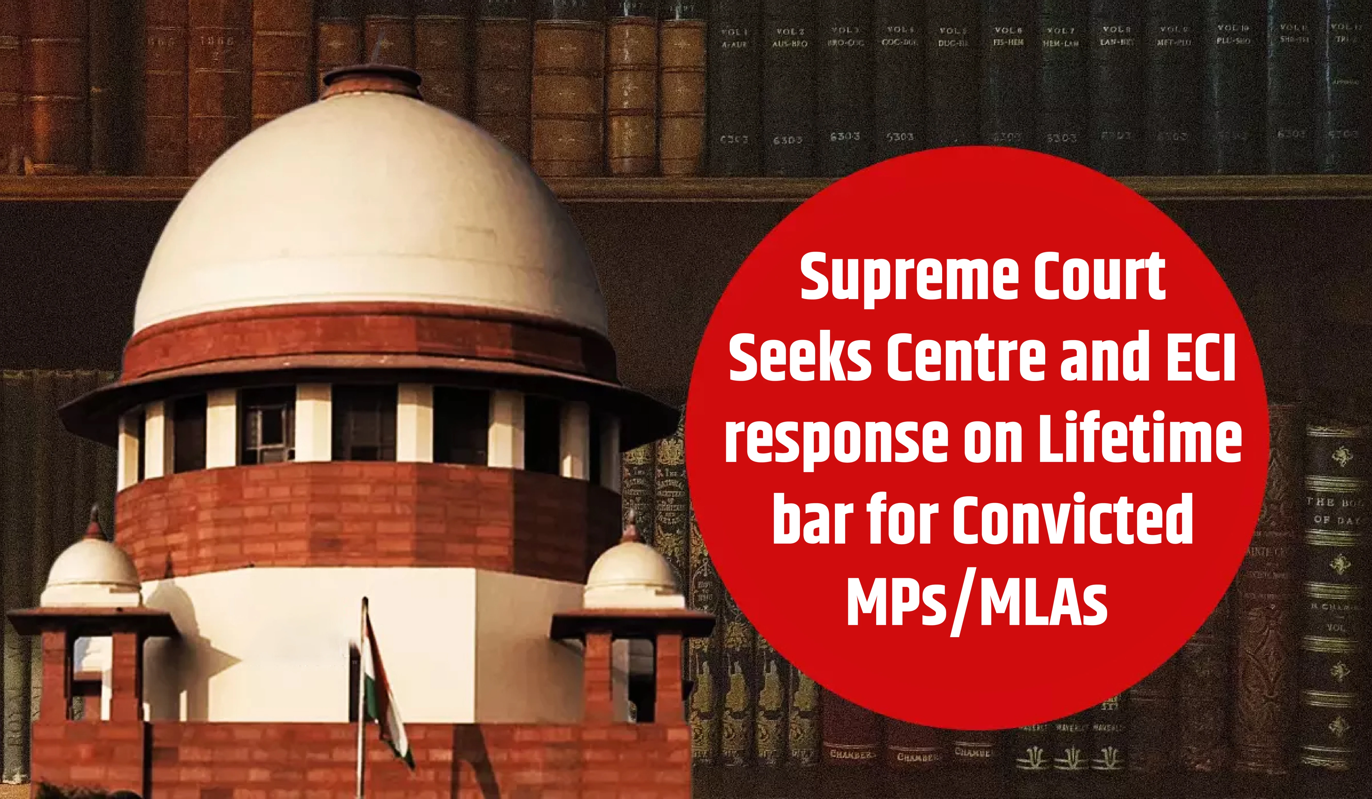 Supreme Court Seeks Centre and ECI response on Lifetime bar for Convicted MPs/MLAs 