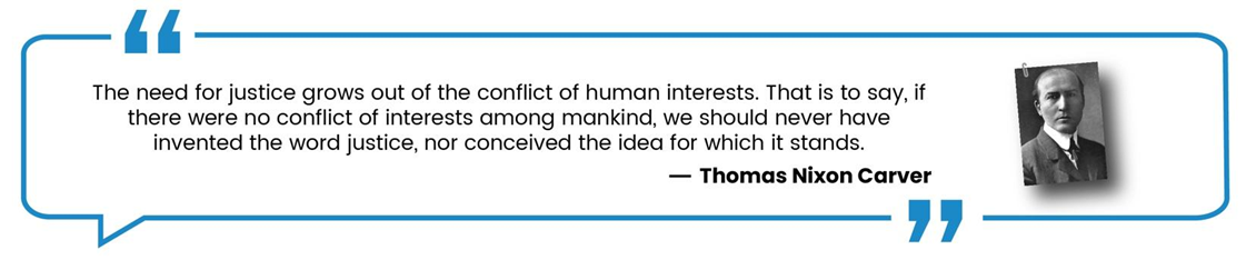 An infographic stating quotation by Thomas Nixon Carver on Conflict of Interest. The quotation states that - 'The need for justice grows out of the conflict of human interests. That is to say, if there were no conflict of interests among mankind, we should never have invented the word justice, nor conceived the idea for which it stands.'