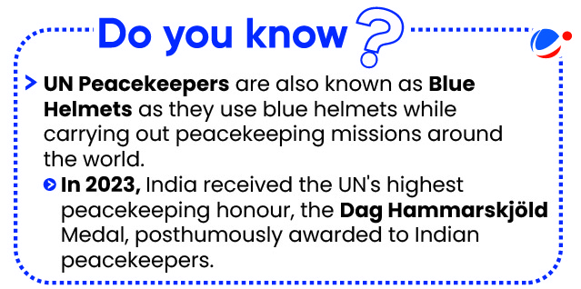 • UN Peacekeepers are also known as Blue Helmets as they use blue helmets while carrying out peacekeeping missions around the world.