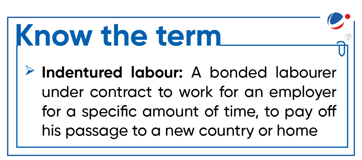 An informational image with the title "Know the term" explaining "Indentured labour": A bonded labourer under contract to work for an employer for a specific amount of time, to pay off his passage to a new country or home.