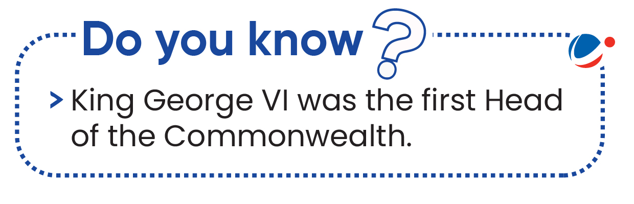 King George VI was the first Head of the Commonwealth.