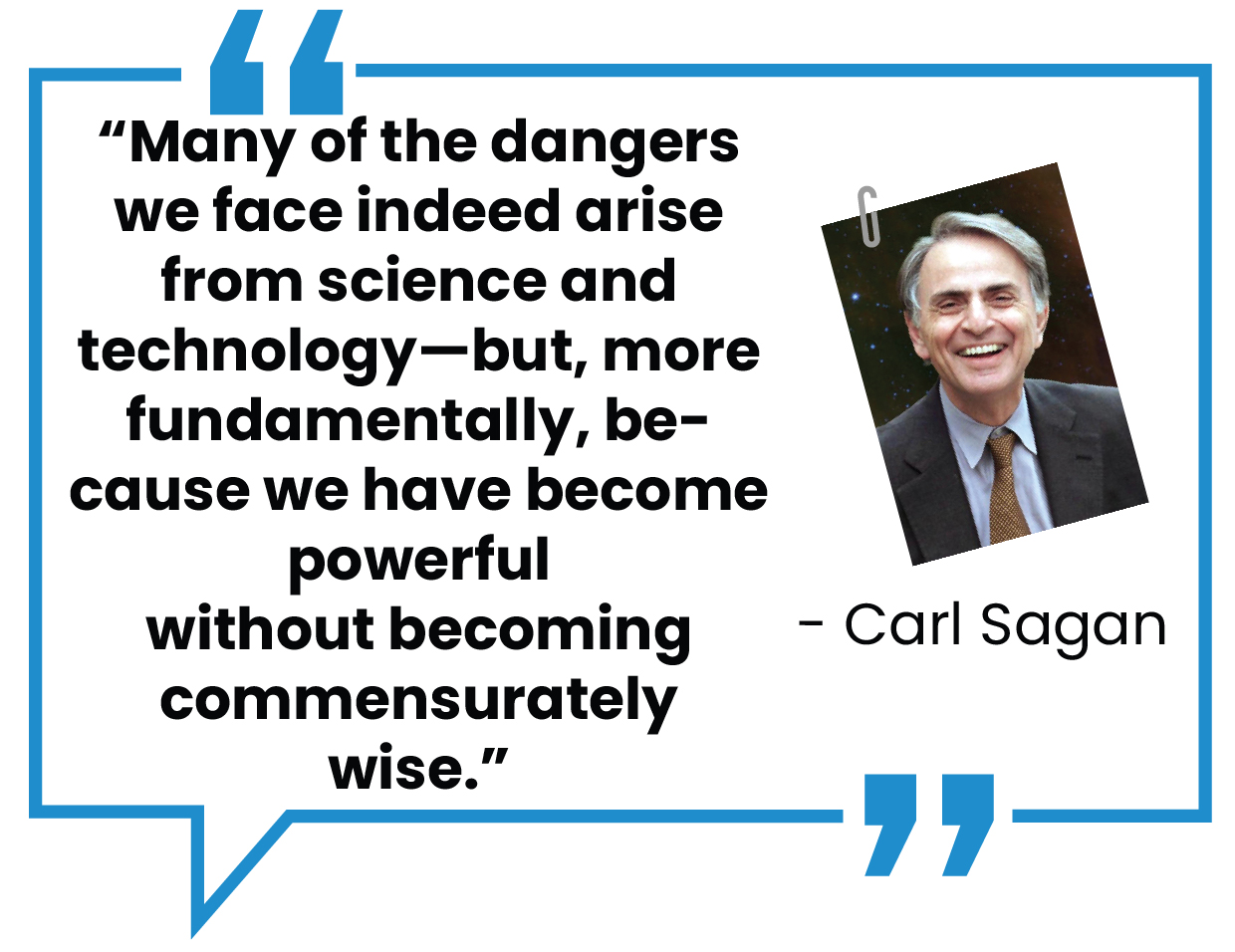 A quote by Carl Sagan is displayed within a blue speech bubble frame. The quote reads, "Many of the dangers we face indeed arise from science and technology—but, more fundamentally, because we have become powerful without becoming commensurately wise." An image of Carl Sagan is attached to the top right of the speech bubble.