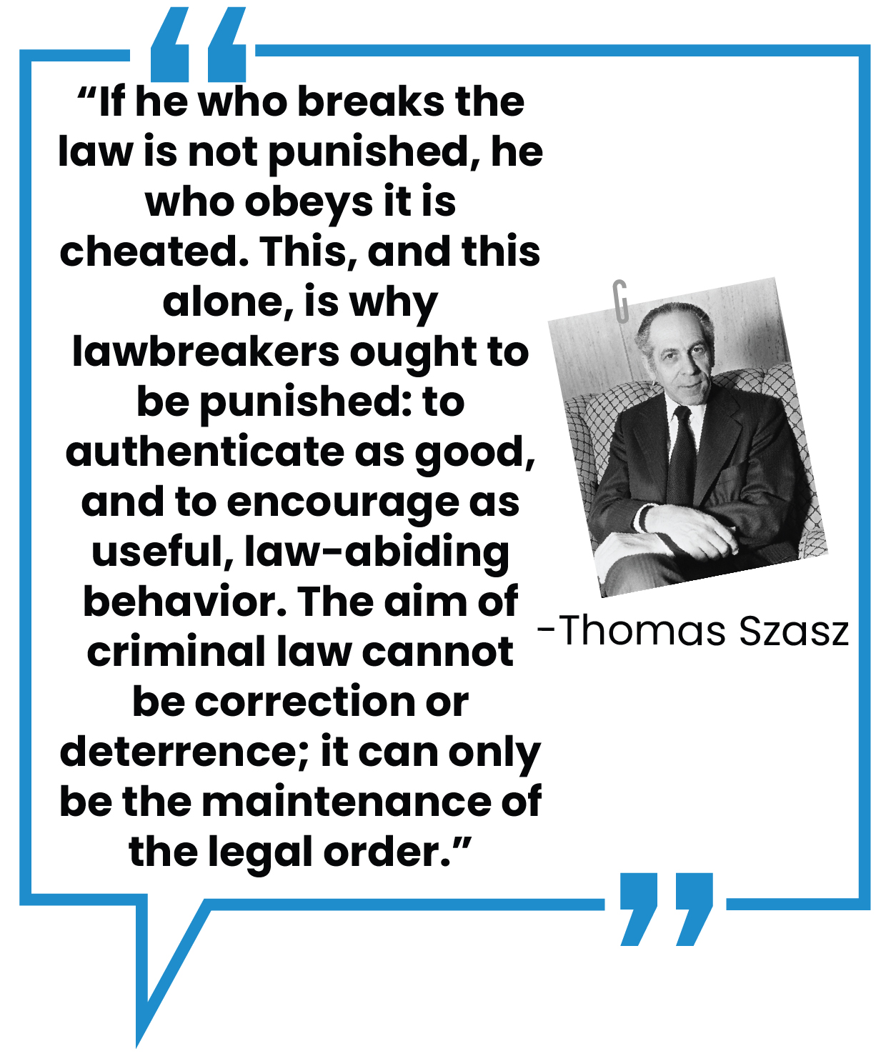 A quote by Thomas Szasz in blue text: "If he who breaks the law is not punished, he who obeys it is cheated. This, and this alone, is why lawbreakers ought to be punished: to authenticate as good, and to encourage as useful, law-abiding behavior..." On the right is a black-and-white image of Szasz sitting.